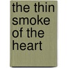 The Thin Smoke Of The Heart door Tim Bowling