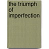 The Triumph Of Imperfection by Virgil Nemoianu