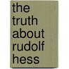 The Truth About Rudolf Hess door Lord James Douglas-Hamilton