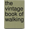 The Vintage Book Of Walking by Duncan Minshull