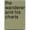 The Wanderer And His Charts by Kenneth White