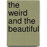 The Weird And The Beautiful by Richard Headstrom
