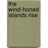 The Wind-Honed Islands Rise by Reuben Tam