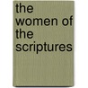 The Women Of The Scriptures door Horatio Hastings Weld
