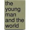The Young Man and the World door J. Beveridge Albert