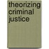 Theorizing Criminal Justice