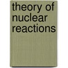 Theory Of Nuclear Reactions door O.D. Kocherga