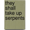 They Shall Take Up Serpents by Don Barnett