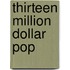 Thirteen Million Dollar Pop