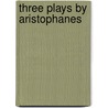 Three Plays By Aristophanes door Jeffrey Henderson