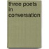 Three Poets in Conversation