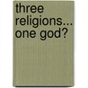Three Religions... One God? by Michael Carpenter