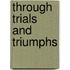 Through Trials And Triumphs