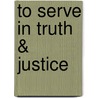 To Serve In Truth & Justice by Hairat A. Balogun