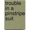 Trouble in a Pinstripe Suit door Kelly Hunter