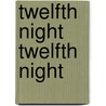 Twelfth Night Twelfth Night door Shakespeare William Shakespeare