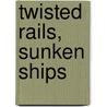 Twisted Rails, Sunken Ships door R. John Brockmann