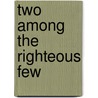 Two Among the Righteous Few door Marty Brounstein