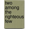 Two Among the Righteous Few by Marty Brounstein
