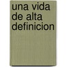 Una Vida de Alta Definicion door Steve Halliday