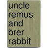 Uncle Remus and Brer Rabbit by Joel Chandler Harris