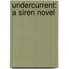 Undercurrent: A Siren Novel by Tricia Rayburn