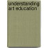 Understanding Art Education