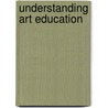 Understanding Art Education door Nicholas Addison