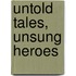 Untold Tales, Unsung Heroes