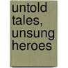 Untold Tales, Unsung Heroes door Elaine Latzman Moon