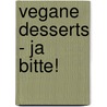 Vegane Desserts - Ja bitte! by Anneliese Comanducci