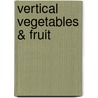 Vertical Vegetables & Fruit by Rhonda Massingham Hart
