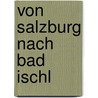 Von Salzburg Nach Bad Ischl by Yvonne Oswald