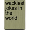 Wackiest Jokes In The World door Michael J. Pellowski