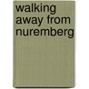 Walking Away From Nuremberg door Lawrence P. Rockwood