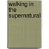 Walking In The Supernatural