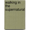 Walking In The Supernatural by Kevin Dedmon