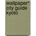 Wallpaper* City Guide Kyoto