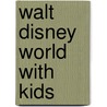 Walt Disney World With Kids by Kim Wright Wiley
