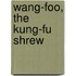 Wang-Foo, The Kung-Fu Shrew