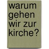 Warum Gehen Wir Zur Kirche? door Meike Wagener-Esser