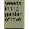 Weeds In The Garden Of Love door Steven J. Daniels