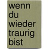 Wenn du wieder traurig bist door Andi Weiss