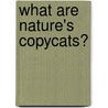 What Are Nature's Copycats? by Bobbie Kalman