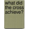 What Did The Cross Achieve? by J.I. Packer