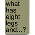 What Has Eight Legs And...?