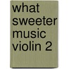 What Sweeter Music Violin 2 door Onbekend