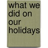 What We Did On Our Holidays by Geoff Nicholson