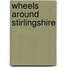 Wheels Around Stirlingshire door Robert Grieves
