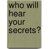 Who Will Hear Your Secrets? by Robley Wilson